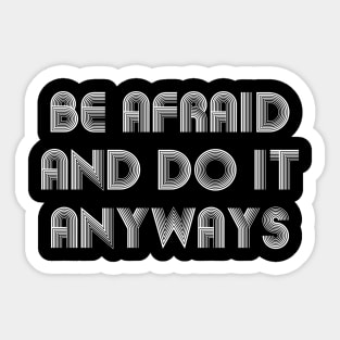 Be Afraid And Do It Anyways white Sticker